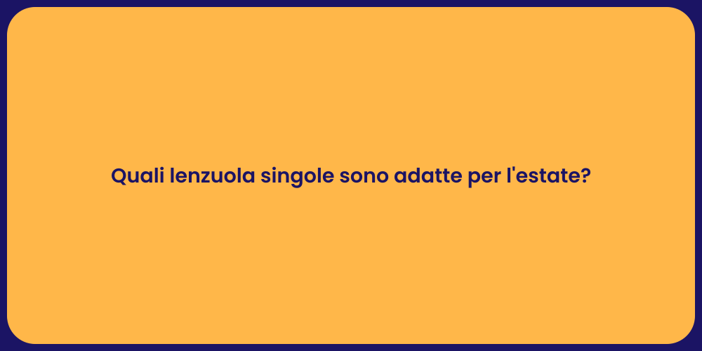 Quali lenzuola singole sono adatte per l'estate?
