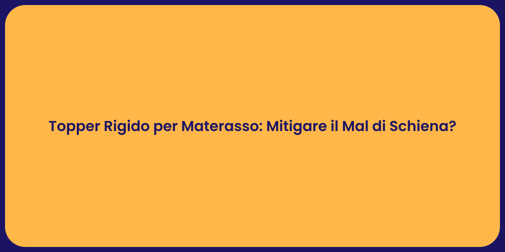 Topper Rigido per Materasso: Mitigare il Mal di Schiena?