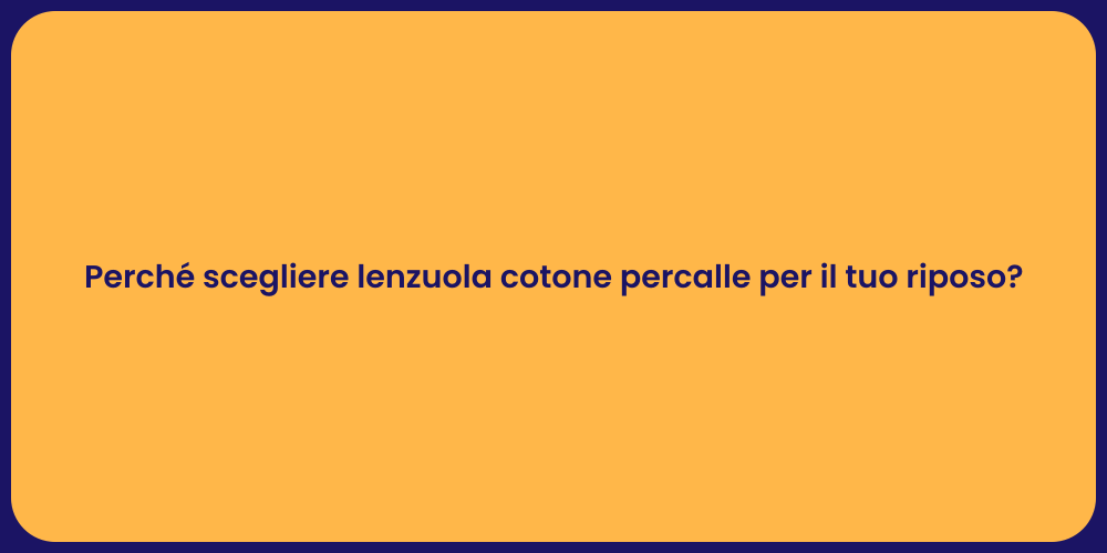 Perché scegliere lenzuola cotone percalle per il tuo riposo?