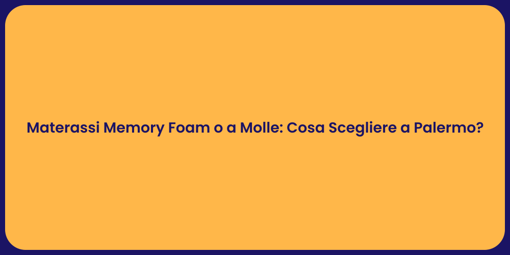 Materassi Memory Foam o a Molle: Cosa Scegliere a Palermo?