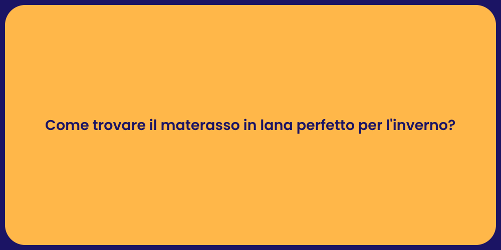 Come trovare il materasso in lana perfetto per l'inverno?