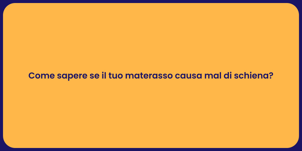 Come sapere se il tuo materasso causa mal di schiena?
