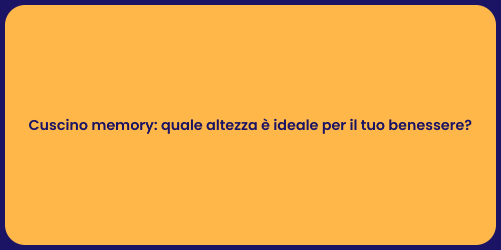 Cuscino memory: quale altezza è ideale per il tuo benessere?