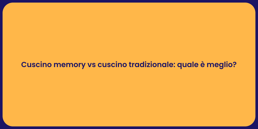 Cuscino memory vs cuscino tradizionale: quale è meglio?