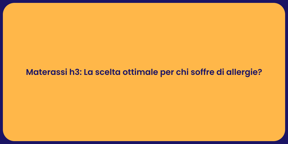 Materassi h3: La scelta ottimale per chi soffre di allergie?