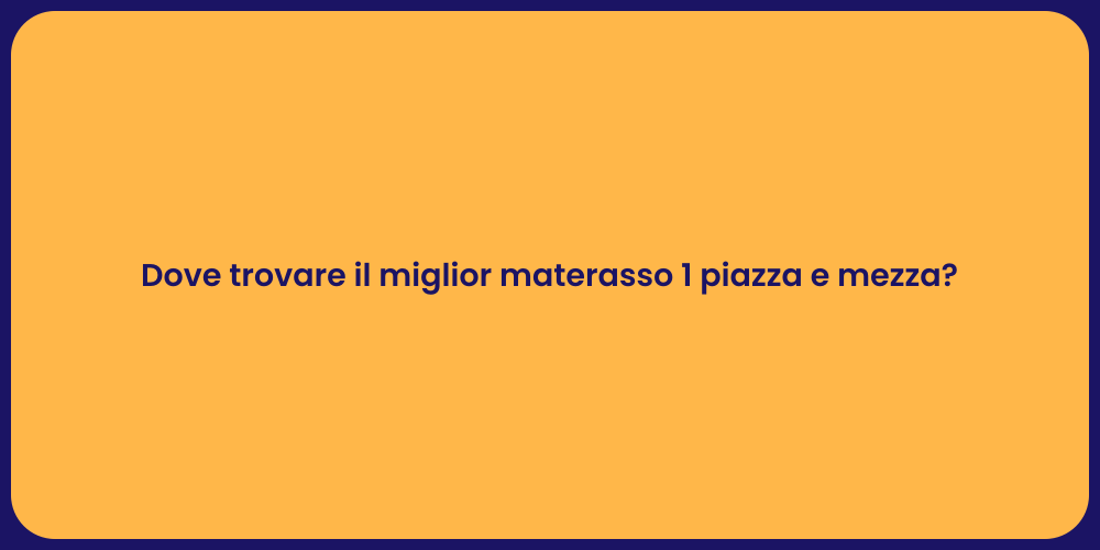 Dove trovare il miglior materasso 1 piazza e mezza?