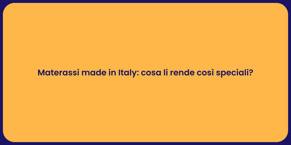 Materassi made in Italy: cosa li rende così speciali?