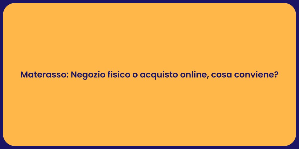 Materasso: Negozio fisico o acquisto online, cosa conviene?