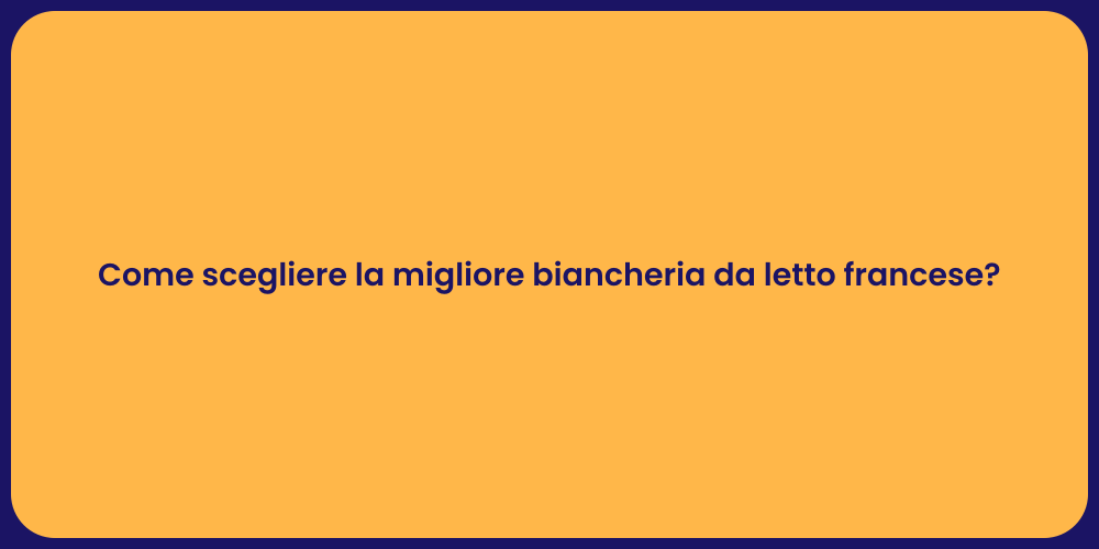 Come scegliere la migliore biancheria da letto francese?