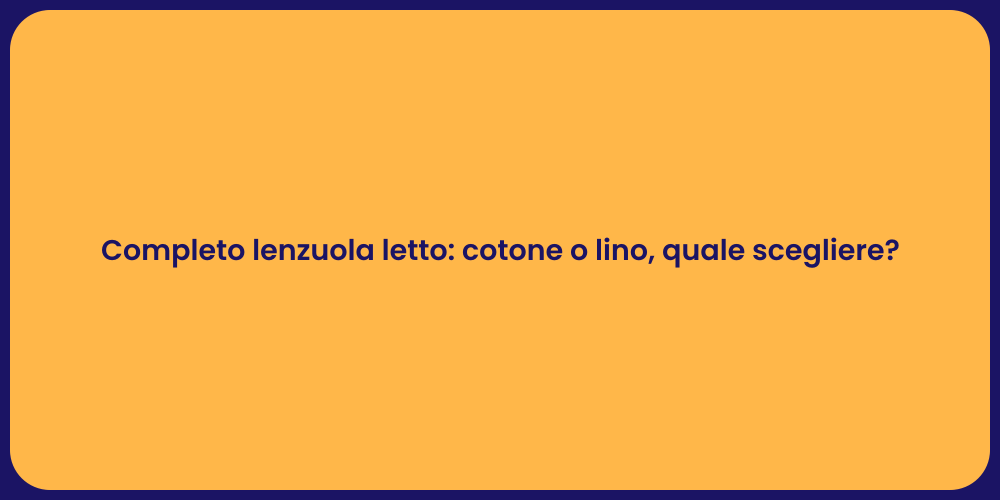 Completo lenzuola letto: cotone o lino, quale scegliere?