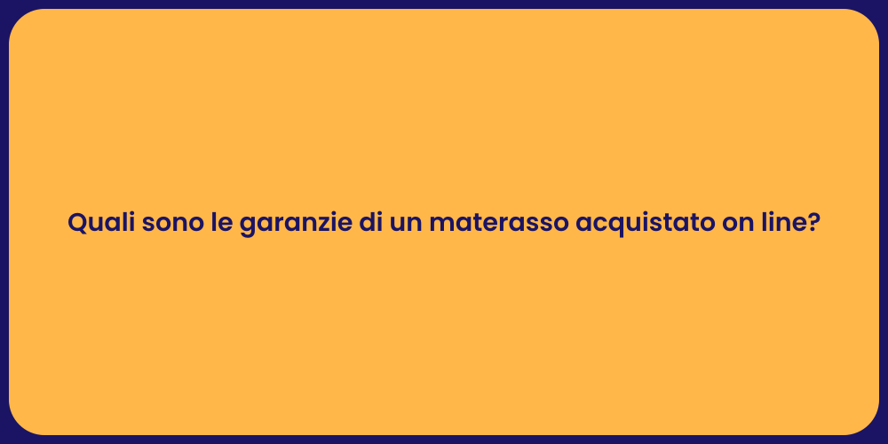 Quali sono le garanzie di un materasso acquistato on line?