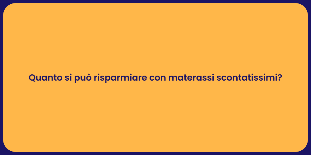 Quanto si può risparmiare con materassi scontatissimi?