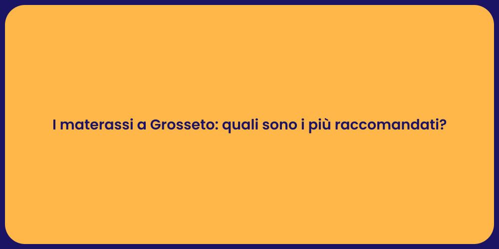 I materassi a Grosseto: quali sono i più raccomandati?