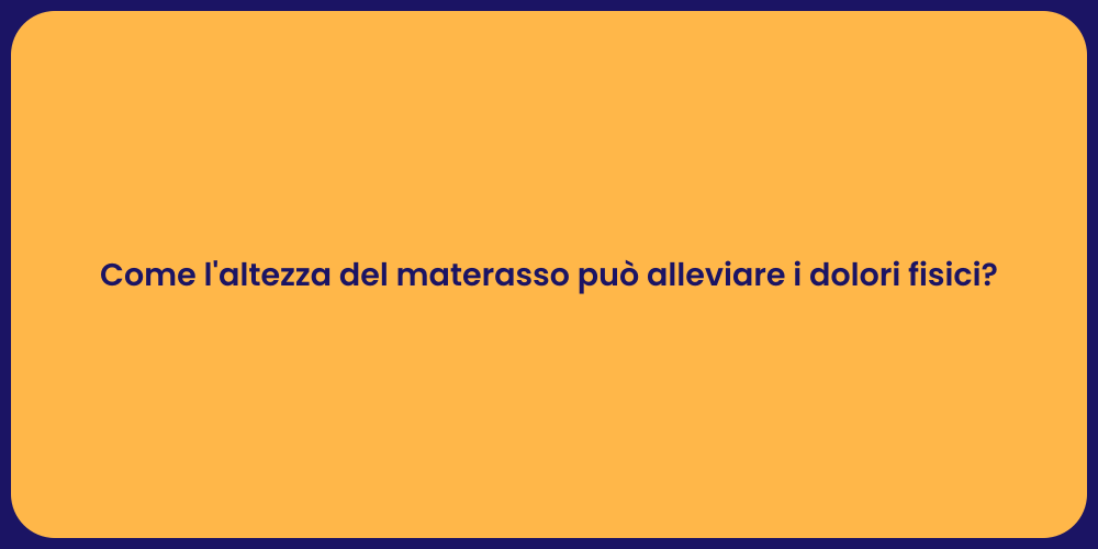 Come l'altezza del materasso può alleviare i dolori fisici?