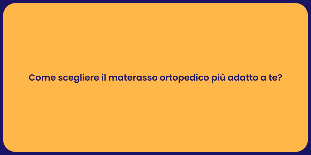 Come scegliere il materasso ortopedico più adatto a te?