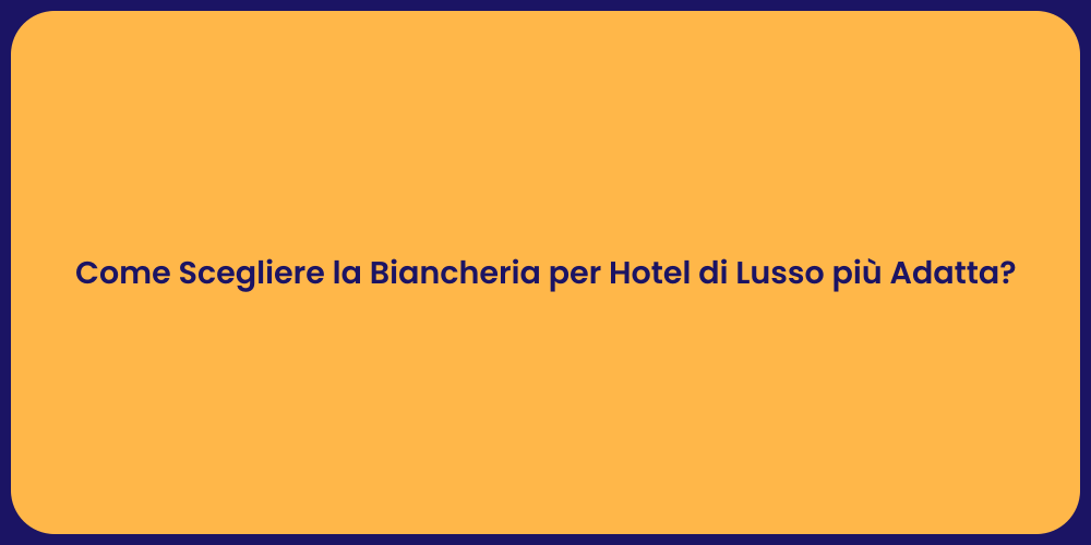 Come Scegliere la Biancheria per Hotel di Lusso più Adatta?