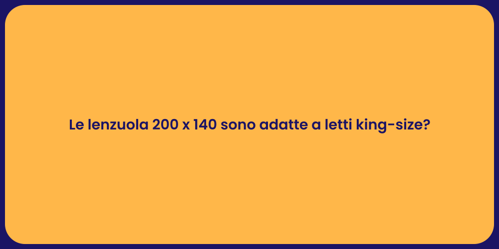Le lenzuola 200 x 140 sono adatte a letti king-size?