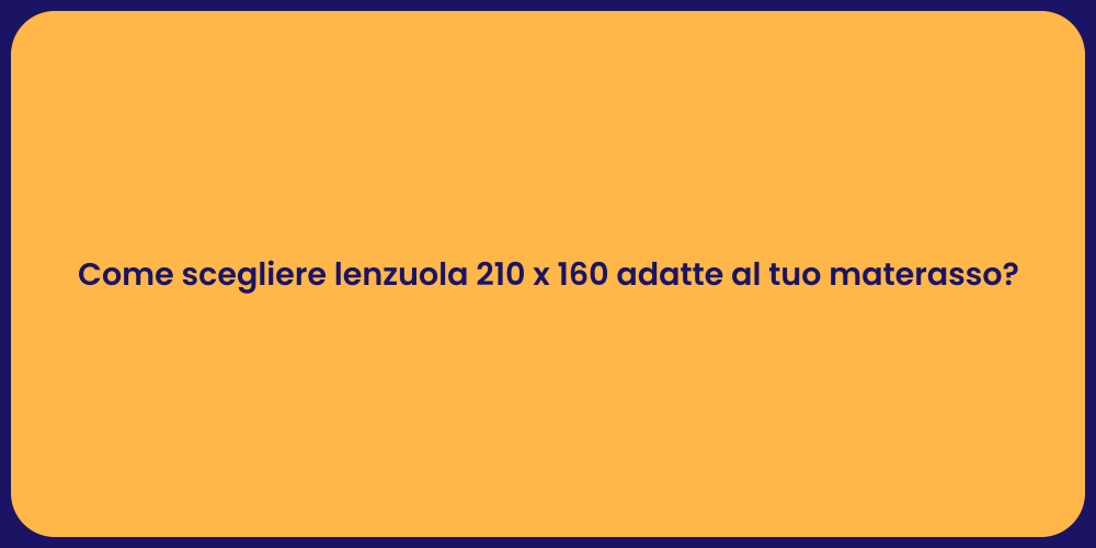 Come scegliere lenzuola 210 x 160 adatte al tuo materasso?