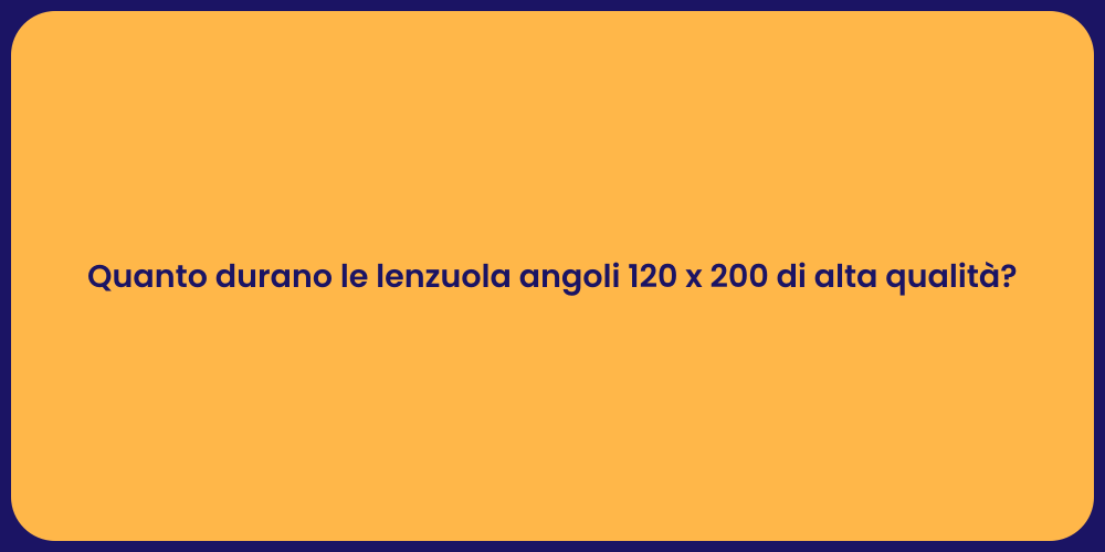 Quanto durano le lenzuola angoli 120 x 200 di alta qualità?