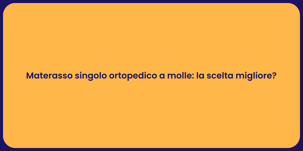 Materasso singolo ortopedico a molle: la scelta migliore?
