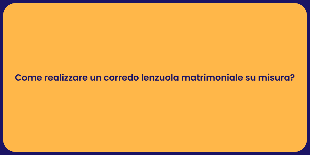 Come realizzare un corredo lenzuola matrimoniale su misura?