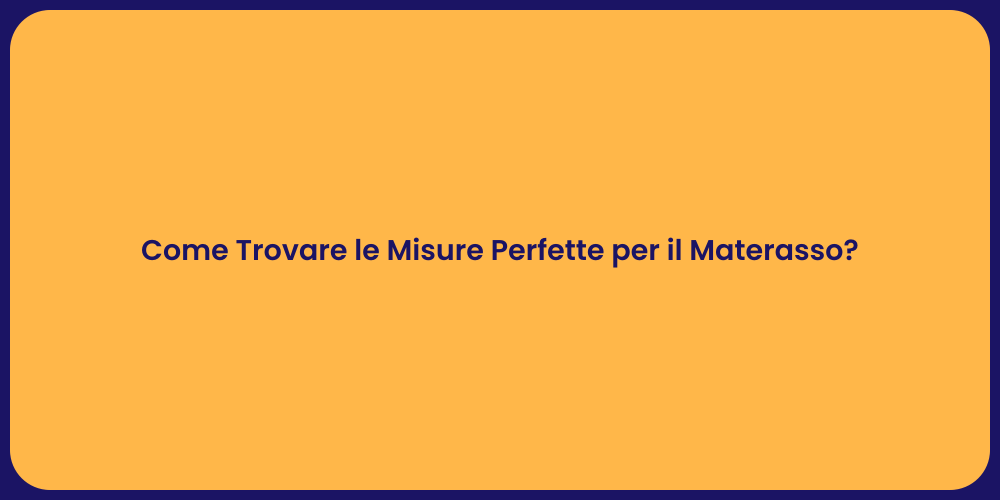 Come Trovare le Misure Perfette per il Materasso?