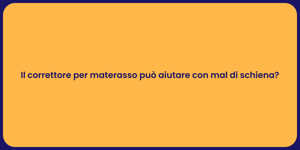 Il correttore per materasso può aiutare con mal di schiena?