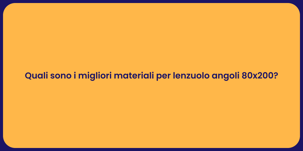 Quali sono i migliori materiali per lenzuolo angoli 80x200?