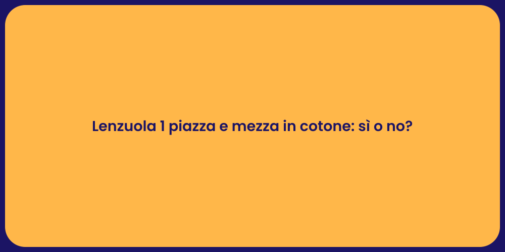 Lenzuola 1 piazza e mezza in cotone: sì o no?