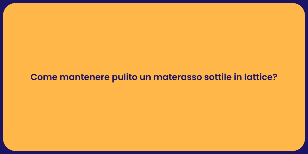 Come mantenere pulito un materasso sottile in lattice?