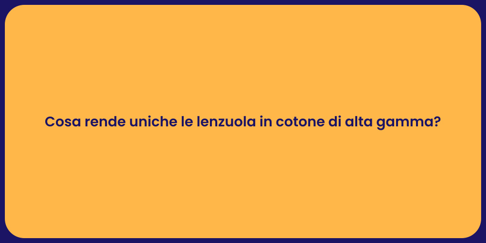Cosa rende uniche le lenzuola in cotone di alta gamma?