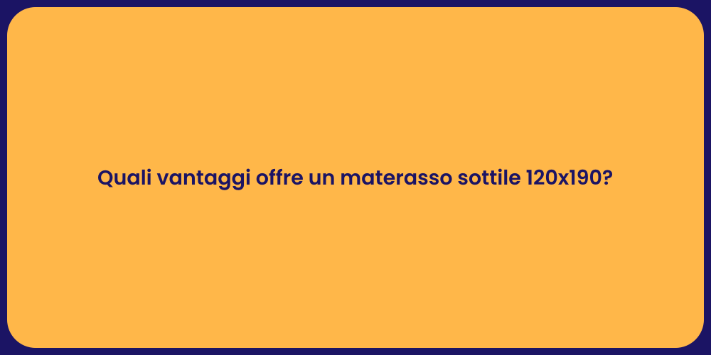 Quali vantaggi offre un materasso sottile 120x190?