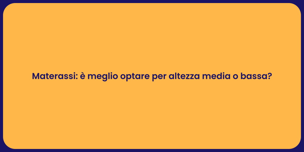 Materassi: è meglio optare per altezza media o bassa?