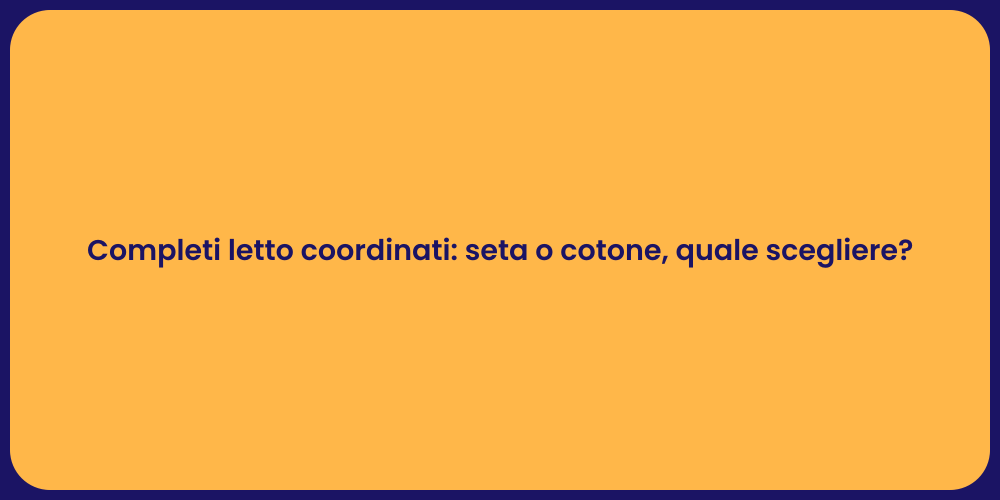 Completi letto coordinati: seta o cotone, quale scegliere?