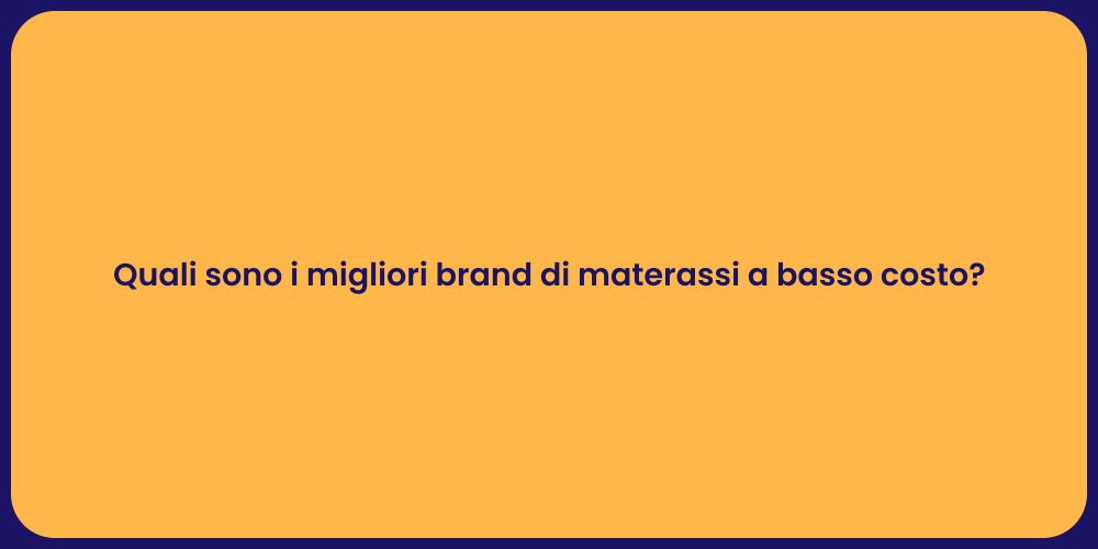 Quali sono i migliori brand di materassi a basso costo?