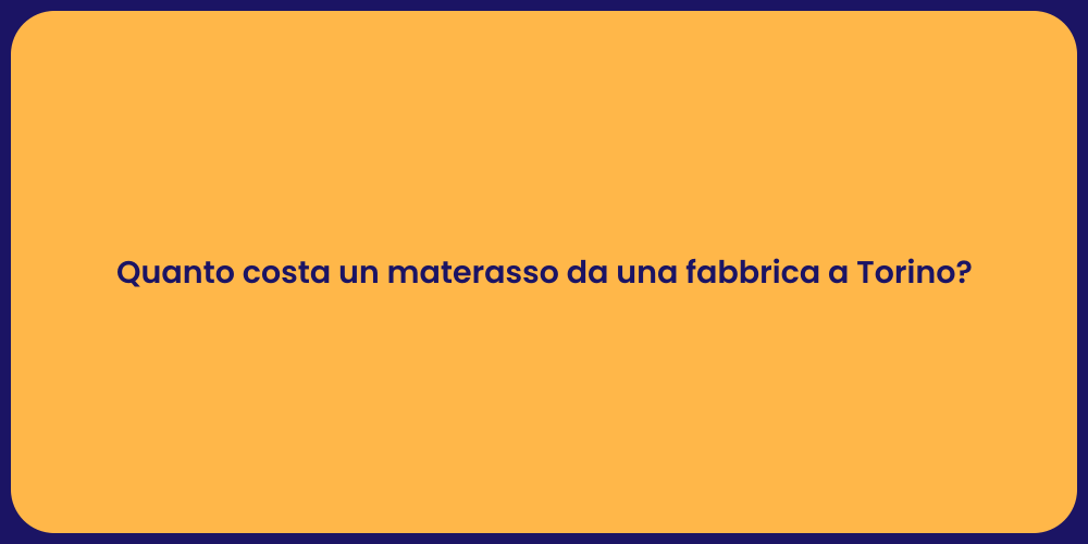 Quanto costa un materasso da una fabbrica a Torino?
