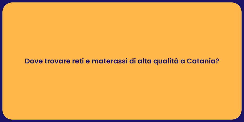 Dove trovare reti e materassi di alta qualità a Catania?