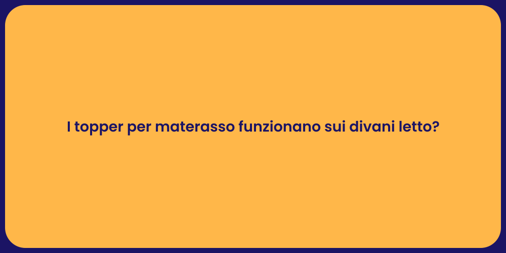 I topper per materasso funzionano sui divani letto?