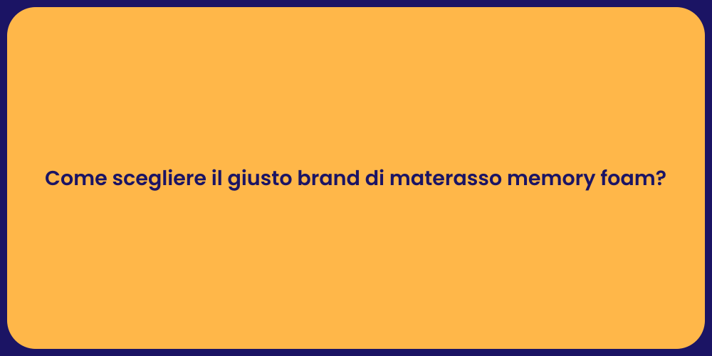 Come scegliere il giusto brand di materasso memory foam?