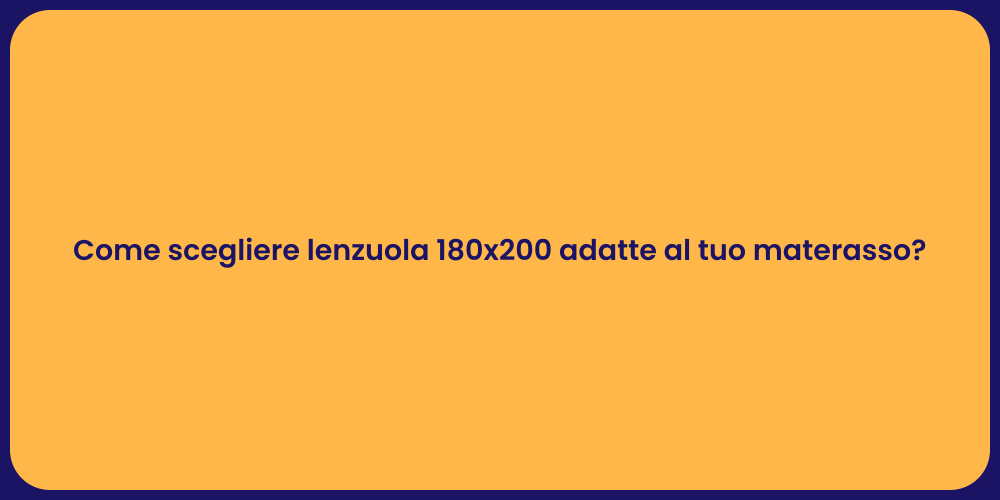 Come scegliere lenzuola 180x200 adatte al tuo materasso?