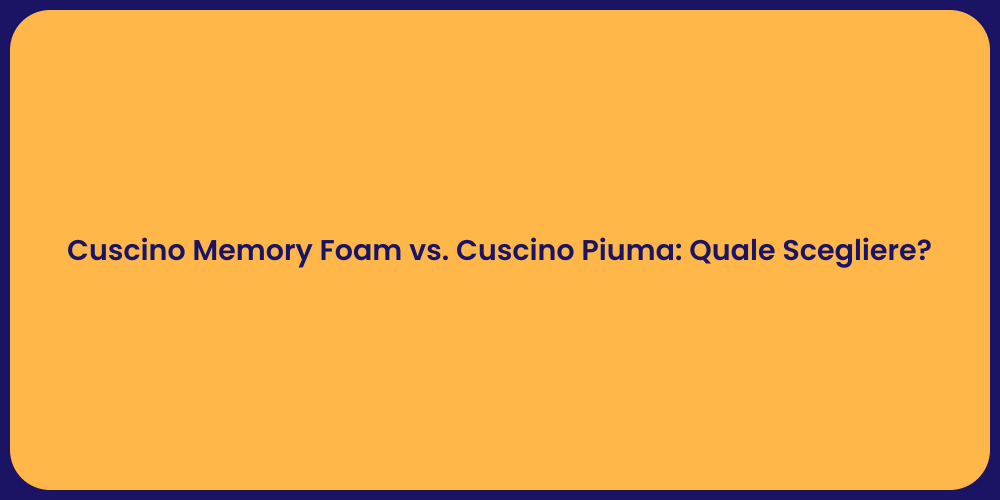 Cuscino Memory Foam vs. Cuscino Piuma: Quale Scegliere?