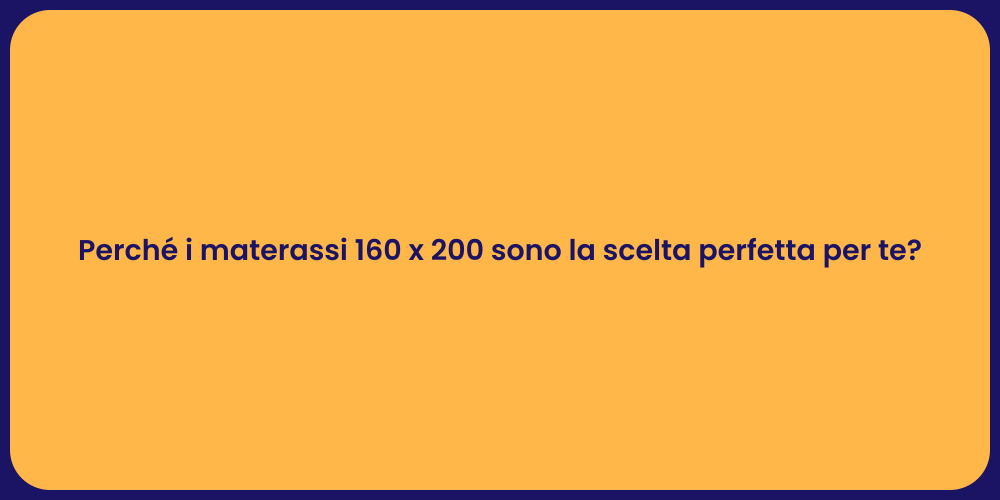 Perché i materassi 160 x 200 sono la scelta perfetta per te?
