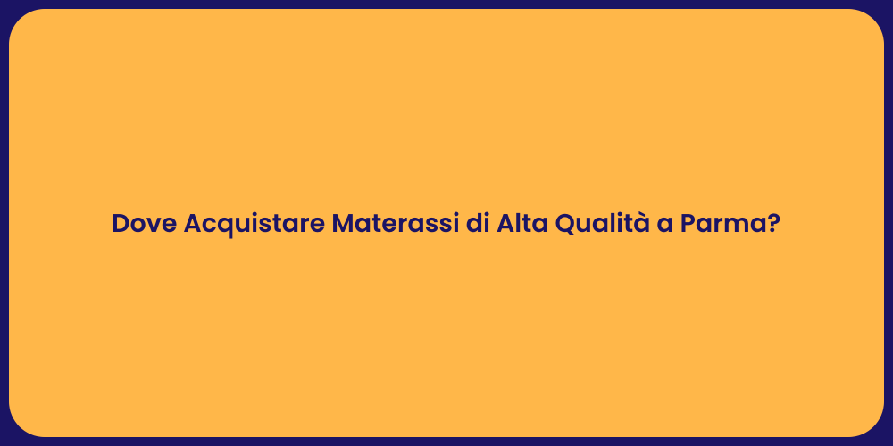 Dove Acquistare Materassi di Alta Qualità a Parma?