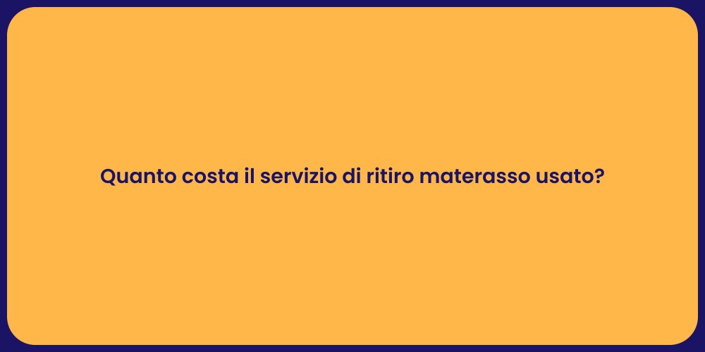 Quanto costa il servizio di ritiro materasso usato?