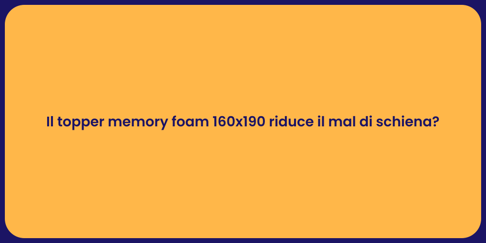 Il topper memory foam 160x190 riduce il mal di schiena?