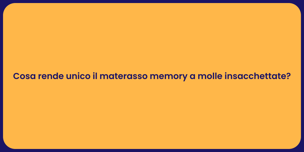 Cosa rende unico il materasso memory a molle insacchettate?