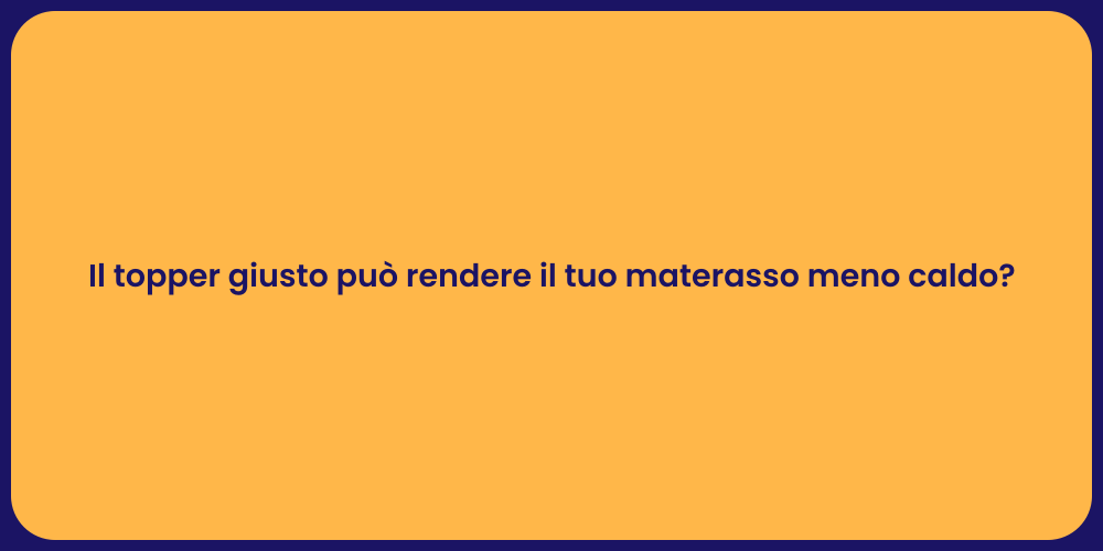Il topper giusto può rendere il tuo materasso meno caldo?