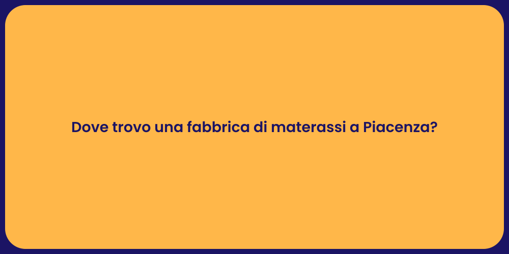 Dove trovo una fabbrica di materassi a Piacenza?