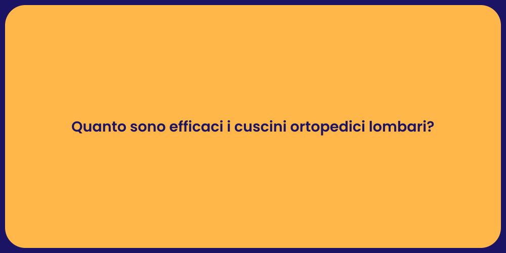 Quanto sono efficaci i cuscini ortopedici lombari?