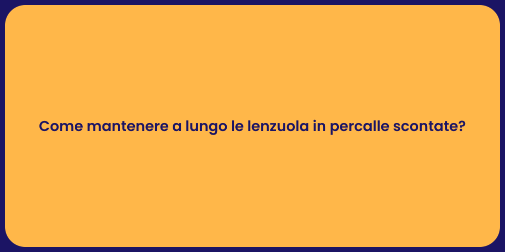 Come mantenere a lungo le lenzuola in percalle scontate?